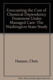 Forecasting the Cost of Chemical Dependency Treatment Under Managed Care: The Washington State Study