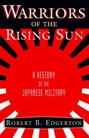 Warriors of the Rising Sun: A History of the Japanese Military