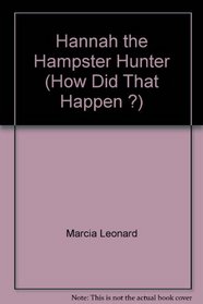 Hannah the Hampster Hunter (How Did That Happen ?)