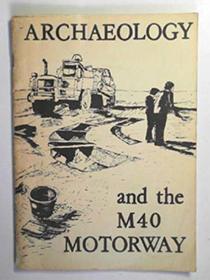 Archaeology and the M40 motorway: An interim report;