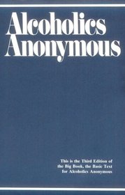 Alcoholics Anonymous: The Story of How Many Thousands of Men and Women Have Recovered from Alcoholism