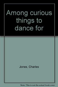 Among curious things to dance for