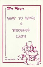 Mrs. Mayo's How to Make a Wedding Cake