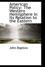 American Policy: The Western Hemisphere in Its Relation to the Eastern