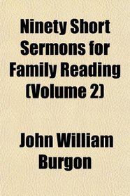 Ninety Short Sermons for Family Reading (Volume 2)