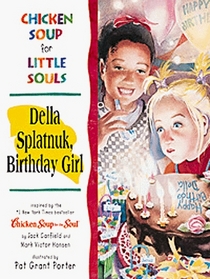 Chicken Soup for Little Souls: Della Splatnuk, Birthday Girl (Chicken Soup for Little Souls)
