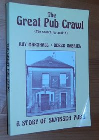 The Great Pub Crawl: The Search for an A-Z: A Story of Swansea Pubs