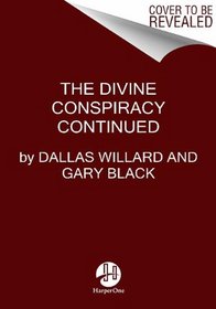 The Divine Conspiracy Continued: Fulfilling God's Kingdom on Earth