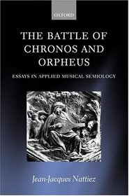 The Battle of Chronos and Orpheus: Essays in Applied Musical Semiology