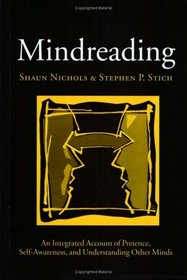 Mindreading: An Integrated Account of Pretence, Self-Awareness, and Understanding Other Minds (Oxford Cognitive Science Series)