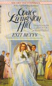 Exit Betty (Grace Livingston Hill, No 71)