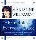 The Principles of Everyday Grace: Having Hope, Finding Forgiveness, and Making Miracles