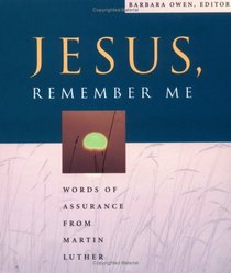 Jesus, Remember Me: Words of Assurance from Martin Luther