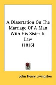 A Dissertation On The Marriage Of A Man With His Sister In Law (1816)
