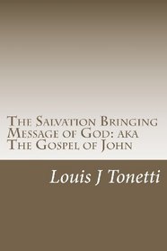 The Salvation Bringing Message of God: AKA The Gospel of John