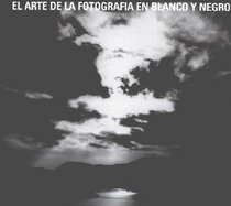 El Arte De La Fotografia En Blanco Y Negro (Varios) (Spanish Edition)