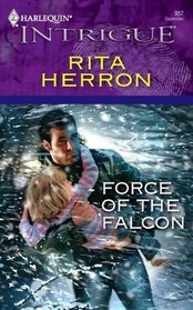 Force Of The Falcon (Falcon Ridge, Bk 3) (Harlequin Intrigue 957)
