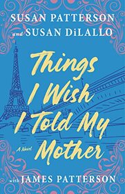 Things I Wish I Told My Mother: The Most Emotional Mother-Daughter Novel in Years