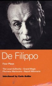 De Filippo: Four Plays: The Local Authority, Grand Magic, Filumena Marturano, and Napoli Milionaria (World Classics)