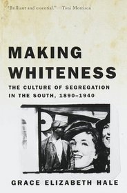 Making Whiteness : The Culture of Segregation in the South, 1890-1940