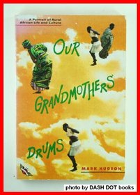 Our Grandmothers' Drums: A Portrait of Rural African Life & Culture