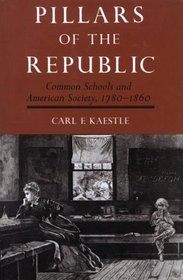 Pillars of the Republic: Common Schools and American Society, 1780-1860 (Past Masters Series)