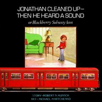 Jonathan Cleaned Up Then He Heard a Sound: Or Blackberry Subway Jam (Munsch for Kids)