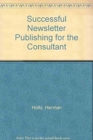 Successful Newsletter Publishing for the Consultant