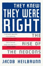 They Knew They Were Right: The Rise of the Neocons