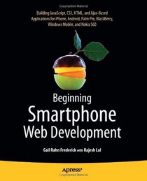 Beginning Smartphone Web Development: Building Javascript, CSS, HTML and Ajax-Based Applications for iPhone, Android, Palm Pre, Blackberry, Windows Mobile and Nokia S60