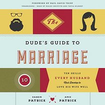 The Dude's Guide to Marriage: The Ten Skills Every Husband Must Develop to Love His Wife Well