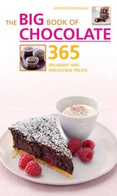 The Big Book of Chocolate: 365 Decadent and Irresistible Treats (Big Book Of...)