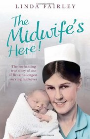 Midwife's Here!: The Enchanting True Story of Britain's Longest Serving Midwife
