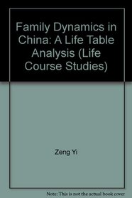 Family Dynamics in China: A Life Table Analysis (Life Course Studies)