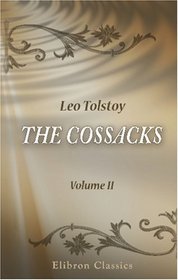 The Cossacks: A Tale of the Caucasus in 1852. Volume 2