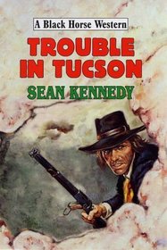 Trouble in Tucson (Black Horse Western)