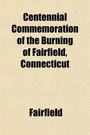 Centennial Commemoration of the Burning of Fairfield, Connecticut