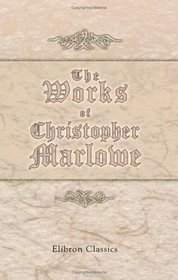 The Works of Christopher Marlowe: Including his translations