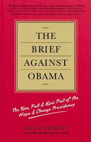 The Brief Against Obama: The Rise, Fall & Epic Fail of the Hope & Change Presidency
