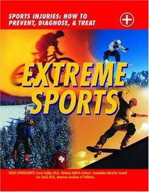 Extreme Sports (Sports Injuries: How to Prevent, Diagnose & Treat)