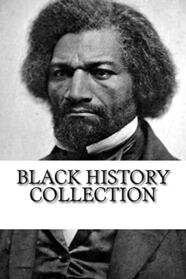 Black History Collection: Narrative of the Life of Frederick Douglass, Up from Slavery, and The Souls of Black Folk