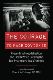 THE COURAGE TO FACE COVID-19: Preventing Hospitalization and Death While Battling the Bio-Pharmaceutical Complex