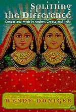 Splitting the Difference : Gender and Myth in Ancient Greece and India (Jordan Lectures in Comparative Religion)
