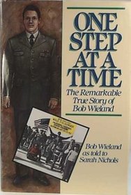 One Step at a Time: The Remarkable True Story of Bob Wieland