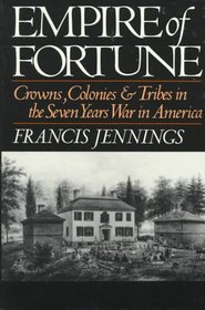 Empire of Fortune: Crown, Colonies, and Tribes in the Seven Years War in America