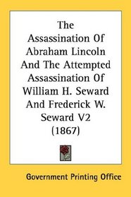 The Assassination Of Abraham Lincoln And The Attempted Assassination Of William H. Seward And Frederick W. Seward V2 (1867)