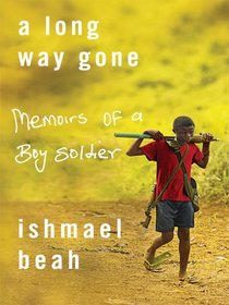 A Long Way Gone: Memoirs of a Boy Soldier (Thorndike Press Large Print Basic Series)