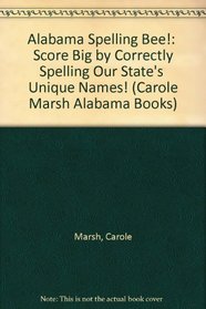 Alabama Spelling Bee!:  Score Big by Correctly Spelling Our State's  Unique Names! (Carole Marsh Alabama Books)
