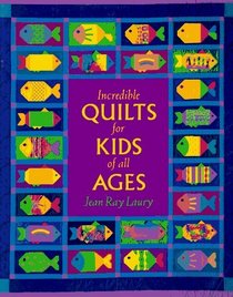 Incredible Quilts for Kids of All Ages (Needlework & Quilting)