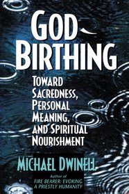 God-Birthing: Toward Sacredness, Personal Meaning, and Spiritual Nourishment